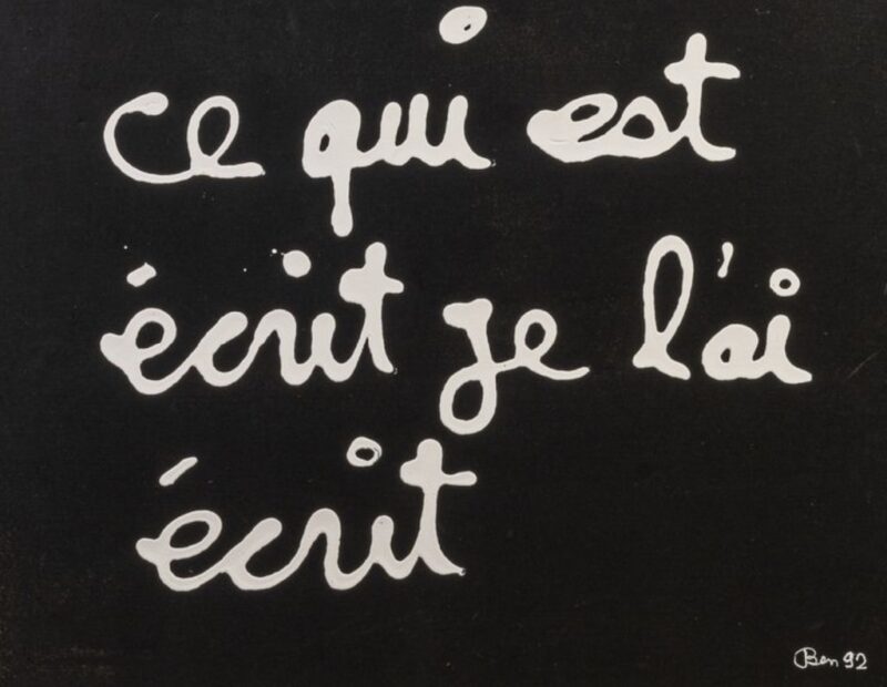 Ben Vautier, Ce qui est écrit je l'ai écrit Signé en bas à droite, 1992